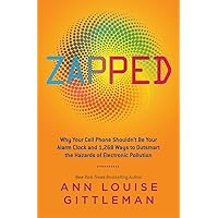 Zapped: Why Your Cell Phone Shouldn't Be Your Alarm Clock and 1,268 Ways to Outsmart the Hazards of Electronic Pollution Zapped: Why Your Cell Phone Shouldn't Be Your Alarm Clock and 1,268 Ways to Outsmart the Hazards of Electronic Pollution Paperback Kindle Audible Audiobook Hardcover Audio CD