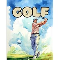 Golf Coloring Book: Coloring Pages for Young Sport Champions with Players, Balls, Golf Cars, Clubs, Landscapes and More Golf Coloring Book: Coloring Pages for Young Sport Champions with Players, Balls, Golf Cars, Clubs, Landscapes and More Paperback