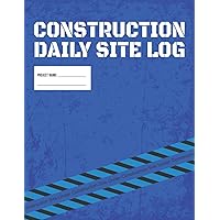 Construction Daily Site Log Book | Job Site Project Management Report: Record Workforce, Tasks, Schedules, Daily Activities, Etc.
