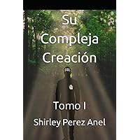 Su Compleja Creación: Tomo I (Spanish Edition) Su Compleja Creación: Tomo I (Spanish Edition) Paperback Kindle Hardcover