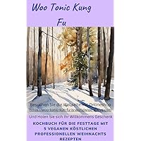 Woo Tonic Kung Fu Friedliche Vegane Festtage das Kochbuch (Woo Tonic Kung Fu Vegan Cooking 2) (German Edition) Woo Tonic Kung Fu Friedliche Vegane Festtage das Kochbuch (Woo Tonic Kung Fu Vegan Cooking 2) (German Edition) Kindle Paperback