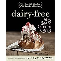 Dairy-Free Ice Cream: 75 Recipes Made Without Eggs, Gluten, Soy, or Refined Sugar Dairy-Free Ice Cream: 75 Recipes Made Without Eggs, Gluten, Soy, or Refined Sugar Paperback