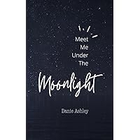 Meet Me Under The Moonlight Meet Me Under The Moonlight Kindle Paperback