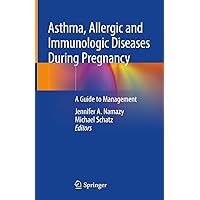 Asthma, Allergic and Immunologic Diseases During Pregnancy: A Guide to Management Asthma, Allergic and Immunologic Diseases During Pregnancy: A Guide to Management Kindle Hardcover