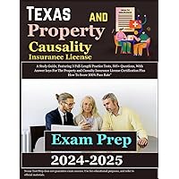 Texas Property and Casualty Insurance License Exam Prep 2024-2025: A Study Guide, Featuring 3 Full-Length Practice Tests, 505+ Questions, With Answer ... Plus How To Score 100% Pass Rate”
