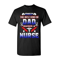Only The Best Kind of Dad Raises A Nurse Funny Gift DT Adult T-Shirt Tee