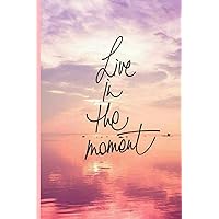 Live In The Moment - Notebook: Lined Notebook / Journal Gift, 120 Pages, 6x9, Soft Cover, Matte Finish