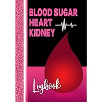 Blood Sugar, Heart & Kidney Logbook: A Pretty Pink, Comprehensive, Glucose Monitoring Notebook. For Diabetics to Plan Meals & Track a Wide Variety of ... Book if You are Serious About Wellness.