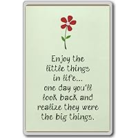 Enjoy The Little Things in Life, One Day You'll. - Motivational Inspirational Quotes Fridge Magnet