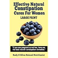 Effective Natural Constipation Cures For Women: Large Print: If you are pregnant or not here are the best natural constipation remedies Effective Natural Constipation Cures For Women: Large Print: If you are pregnant or not here are the best natural constipation remedies Paperback