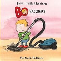 Bo Vacuums: Bo’s Little Big Adventures Bo Vacuums: Bo’s Little Big Adventures Paperback Kindle