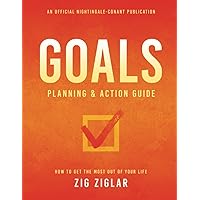 Goals Planning and Action Guide: How to Get the Most Out of Your Life (An Official Nightingale-Conant Publication)