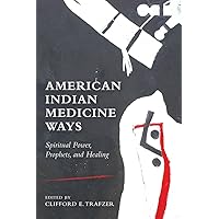 American Indian Medicine Ways: Spiritual Power, Prophets, and Healing American Indian Medicine Ways: Spiritual Power, Prophets, and Healing Paperback eTextbook Hardcover