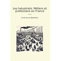 Les Industriels: Métiers et professions en France (Classic Books) (French Edition) Les Industriels: Métiers et professions en France (Classic Books) (French Edition) Hardcover Paperback