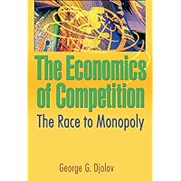 The Economics of Competition: The Race to Monopoly The Economics of Competition: The Race to Monopoly Kindle Hardcover Paperback