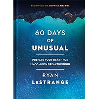 60 Days of Unusual: Prepare Your Heart for Uncommon Breakthrough 60 Days of Unusual: Prepare Your Heart for Uncommon Breakthrough Hardcover Kindle