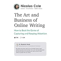 The Art and Business of Online Writing: How to Beat the Game of Capturing and Keeping Attention The Art and Business of Online Writing: How to Beat the Game of Capturing and Keeping Attention Kindle Paperback