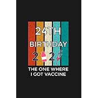 24th birthday the one where i got vaccine prints Notebook 120 Pages: Perfectly sized at 6