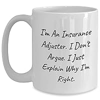 Unique Gifts for Insurance Adjusters | Gifts from Husband | Funny I Don't Argue I Just Explain Why I'm Right White Coffee Mug for Mother's Day | 11oz