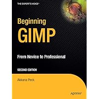 Beginning GIMP: From Novice to Professional (Expert's Voice in Open Source) Beginning GIMP: From Novice to Professional (Expert's Voice in Open Source) Paperback