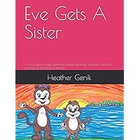 Eve Gets A Sister: A story about egg donation, frozen embryo transfers and the journey to become a family. (Different Ways Families Are Made) Eve Gets A Sister: A story about egg donation, frozen embryo transfers and the journey to become a family. (Different Ways Families Are Made) Paperback