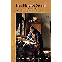 The Human Spirit Past and Present: Occult Fraternities and the Mystery of Golgotha (CW 167) (The Collected Works of Rudolf Steiner, 167) The Human Spirit Past and Present: Occult Fraternities and the Mystery of Golgotha (CW 167) (The Collected Works of Rudolf Steiner, 167) Paperback Kindle