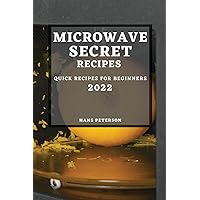 Microwave Secret Recipes 2022: Quick Recipes for Beginners Microwave Secret Recipes 2022: Quick Recipes for Beginners Paperback