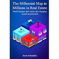 The Millennial Map To Millions In Real Estate: Small changes that create life-changing wealth and freedom The Millennial Map To Millions In Real Estate: Small changes that create life-changing wealth and freedom Paperback Kindle