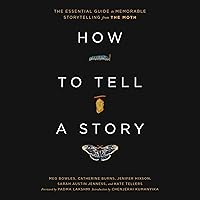 How to Tell a Story: The Essential Guide to Memorable Storytelling from The Moth How to Tell a Story: The Essential Guide to Memorable Storytelling from The Moth Audible Audiobook Paperback Kindle Hardcover