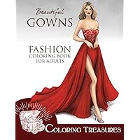 Beautiful Gowns, Fashion Coloring Book for Adults: An Adult Coloring Book with Glamorous Fashion Illustrations of Ball Dresses, Evening Gowns, and Red Carpet Dresses (Easy Fashion Coloring Books)