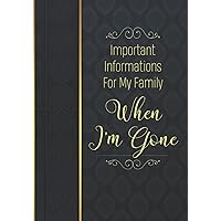 Important informations For My Family When I'm Gone: A Simple Guide for my Family to Make my Passing Easier: Belongings, Business Affairs, Wishes ... Overview | Peace Fo Mind End Of Life Planner