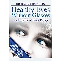 Healthy Eyes Without Glasses and Health Without Drug Healthy Eyes Without Glasses and Health Without Drug Paperback Kindle