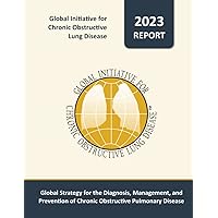Global Strategy for the Diagnosis, Management, and Prevention of Chronic Obstructive Pulmonary Disease: 2023 Report