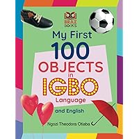 My First 100 Objects in Igbo Language and English (My First 100 Words in Igbo Language and English) My First 100 Objects in Igbo Language and English (My First 100 Words in Igbo Language and English) Paperback Kindle