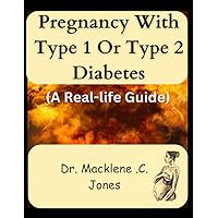 PREGNANCY WITH TYPE 1 OR TYPE 2 DIABETES: A real life guide PREGNANCY WITH TYPE 1 OR TYPE 2 DIABETES: A real life guide Paperback Kindle Hardcover