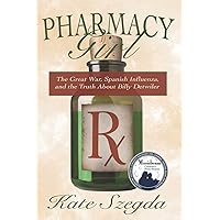 Pharmacy Girl: The Great War, Spanish Influenza, and the Truth about Billy Detwiler Pharmacy Girl: The Great War, Spanish Influenza, and the Truth about Billy Detwiler Paperback Kindle Audible Audiobook