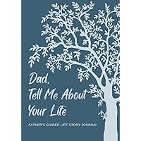 Dad, Tell Me About Your Life: Father's Guided Life Story And Memory Journal With Prompts, Memories Keepsake Book. Dad, Tell Me About Your Life: Father's Guided Life Story And Memory Journal With Prompts, Memories Keepsake Book. Paperback