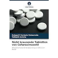 Nicht brausende Tabletten von Cefuroximaxetil: Effiziente anhaltende Verabreichung von Cefuroxim-Axietel (German Edition)