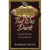 The Light That Was Dark: From the New Age to Amazing Grace The Light That Was Dark: From the New Age to Amazing Grace Paperback Kindle