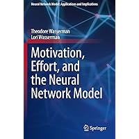 Motivation, Effort, and the Neural Network Model (Neural Network Model: Applications and Implications) Motivation, Effort, and the Neural Network Model (Neural Network Model: Applications and Implications) Paperback Kindle Hardcover