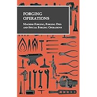 Forging Operations - Machine Forging, Forging Dies and Special Forging Operations