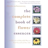 The Complete Book of Flower Essences: 48 Natural and Beautiful Ways to Heal Yourself and Your Life The Complete Book of Flower Essences: 48 Natural and Beautiful Ways to Heal Yourself and Your Life Paperback