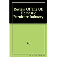 Review of the UK Domestic Furniture Industry Review of the UK Domestic Furniture Industry Spiral-bound Hardcover