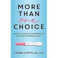 More Than One Choice: How to Love and Support an Unexpected Pregnancy More Than One Choice: How to Love and Support an Unexpected Pregnancy Kindle Paperback