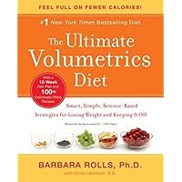 The Ultimate Volumetrics Diet: Smart, Simple, Science-Based Strategies for Losing Weight and Keeping It Off The Ultimate Volumetrics Diet: Smart, Simple, Science-Based Strategies for Losing Weight and Keeping It Off Paperback Kindle Hardcover