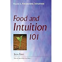 Food and Intuition 101, Volume 1: Awakening Intuition Food and Intuition 101, Volume 1: Awakening Intuition Paperback