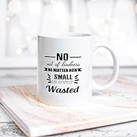 No Act of Kindness No Matter How Small Is Ever Wasted Ceramic Coffee Mug 11oz Novelty White Coffee Mug Tea Milk Juice Christmas Coffee Cup Funny Gifts for Girlfriend Boyfriend Man Women
