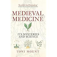 Medieval Medicine: Its Mysteries and Science Medieval Medicine: Its Mysteries and Science Paperback