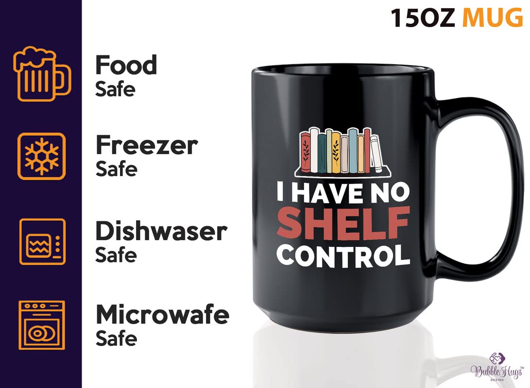 Book Lover Coffee Mug 15oz Black - I have no shelf control - Gift For Poets Bookish People Bibliophile Librarian Book Club Reader