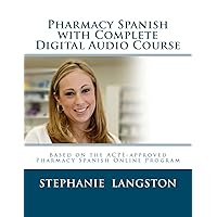 Pharmacy Spanish with Complete Digital Audio Course: Based on the ACPE-Approved Pharmacy Spanish Online Course Pharmacy Spanish with Complete Digital Audio Course: Based on the ACPE-Approved Pharmacy Spanish Online Course Paperback